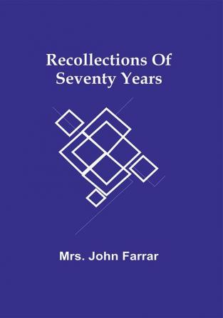 Recollections Of Seventy Years