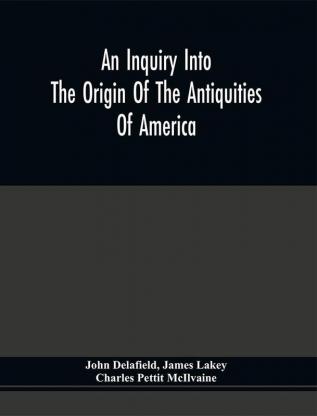 An Inquiry Into The Origin Of The Antiquities Of America