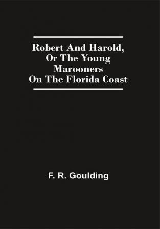 Robert And Harold Or The Young Marooners On The Florida Coast