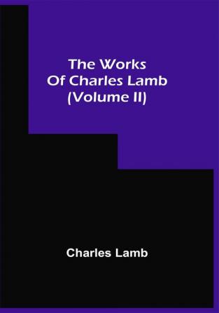 The Works Of Charles Lamb (Volume Ii)