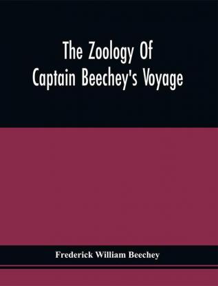 The Zoology Of Captain Beechey'S Voyage