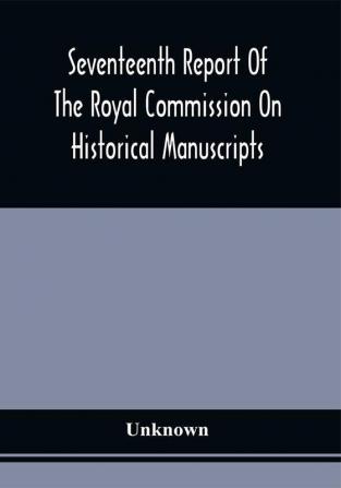 Seventeenth Report Of The Royal Commission On Historical Manuscripts