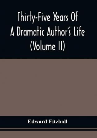 Thirty-Five Years Of A Dramatic Author'S Life (Volume Ii)