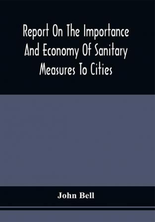 Report On The Importance And Economy Of Sanitary Measures To Cities