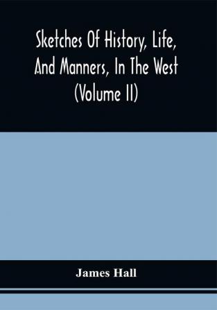 Sketches Of History Life And Manners In The West (Volume Ii)