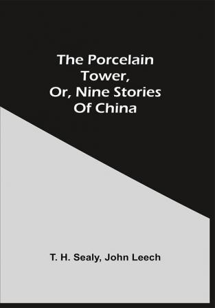 The Porcelain Tower Or Nine Stories Of China