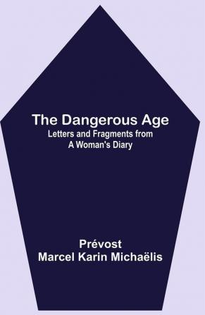 The Dangerous Age: Letters and Fragments from a Woman's Diary