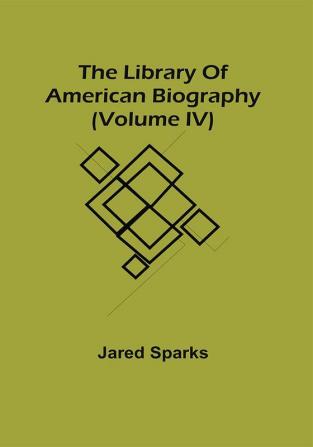 The Library Of American Biography (Volume Iv)