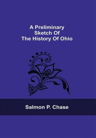 A Preliminary Sketch Of The History Of Ohio