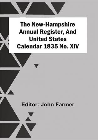 The New-Hampshire Annual Register And United States Calendar 1835 No. Xiv