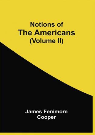 Notions Of The Americans (Volume Ii)