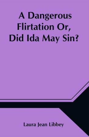 A Dangerous Flirtation Or Did Ida May Sin?