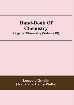 Hand-Book Of Chemistry; Organic Chemistry (Volume IX)