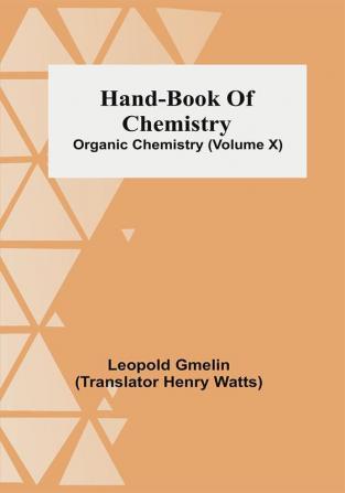 Hand-Book Of Chemistry; Organic Chemistry (Volume X)