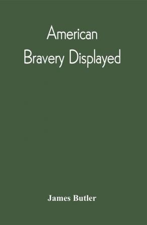 American Bravery Displayed In The Capture Of Fourteen Hundred Vessels Of War And Commerce Since The Declaration Of War By The President