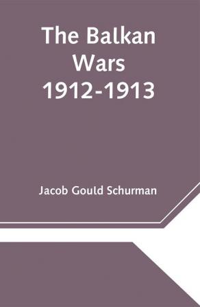 The Balkan Wars; 1912-1913