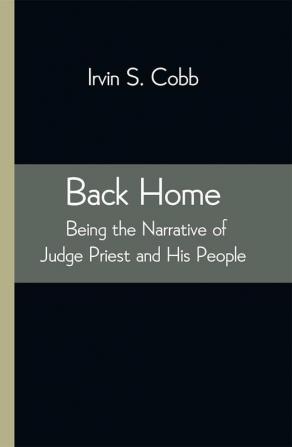 Back Home; Being the Narrative of Judge Priest and His People