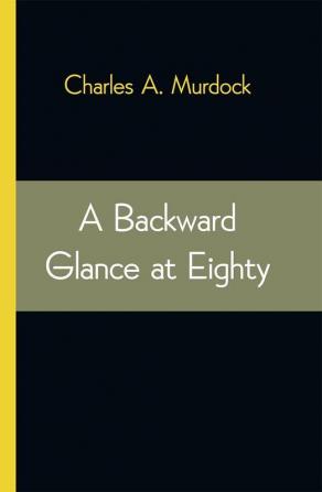 A Backward Glance at Eighty: Recollections & Comment