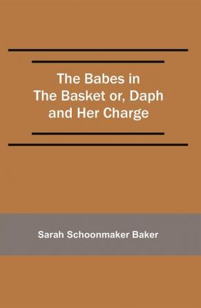 The Babes in the Basket or Daph and Her Charge