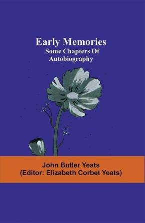 Early memories; some chapters of autobiography