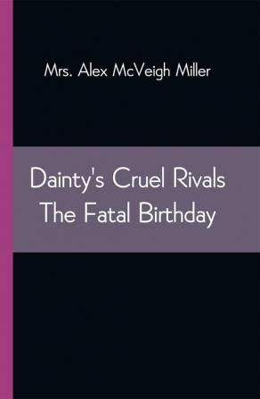 Dainty's Cruel Rivals The Fatal Birthday