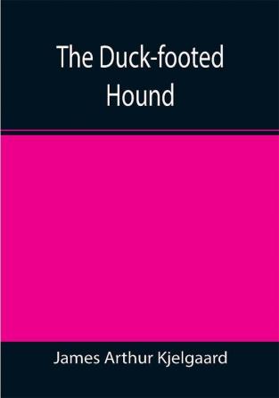 The Duck-footed Hound