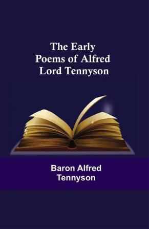 The Early Poems of Alfred Lord Tennyson