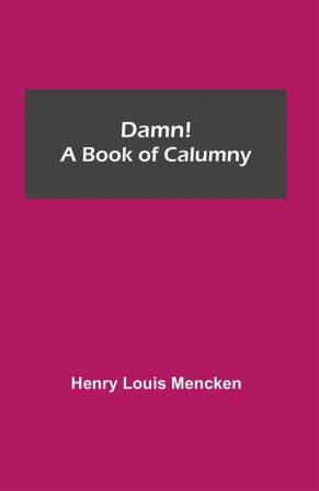 Damn! A Book of Calumny