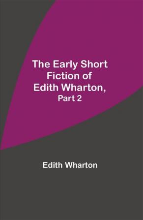 The Early Short Fiction of Edith Wharton Part 2