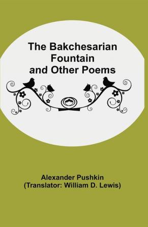 The Bakchesarian Fountain and Other Poems