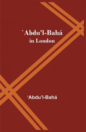 `Abdu'l-Bahá in London