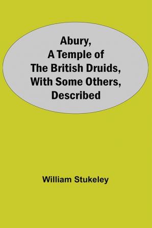 Abury A Temple Of The British Druids With Some Others Described