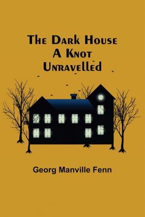 The Dark House A Knot Unravelled