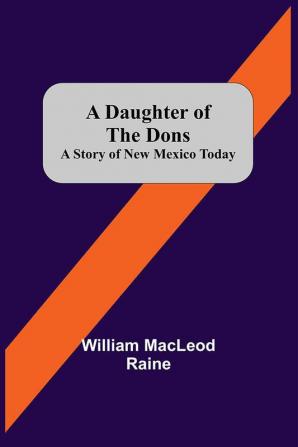 A Daughter Of The Dons A Story Of New Mexico Today