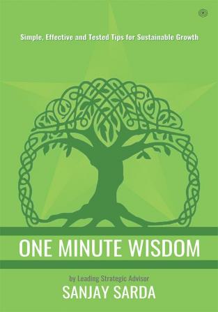 One Minute Wisdom:  Simple Effective and Tested Tips for Sustainable Growth