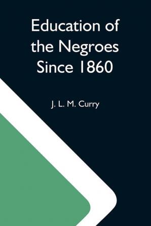 Education Of The Negroes Since 1860; The Trustees Of The John F. Slater Fund Occasional Papers No. 3