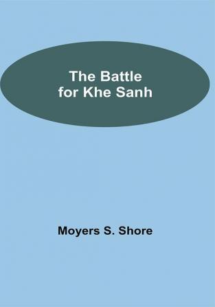 The Battle For Khe Sanh