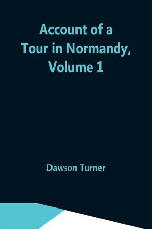 Account Of A Tour In Normandy Volume 1