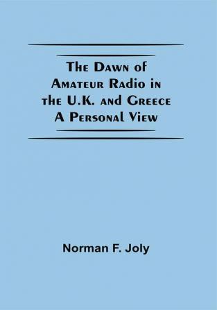 The Dawn Of Amateur Radio In The U.K. And Greece A Personal View