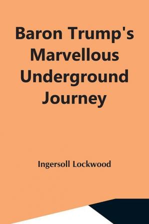 Baron Trump'S Marvellous Underground Journey