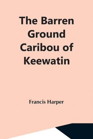 The Barren Ground Caribou Of Keewatin