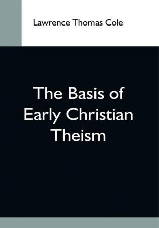 The Basis Of Early Christian Theism