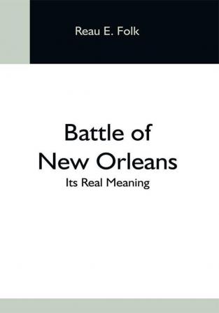 Battle Of New Orleans; Its Real Meaning