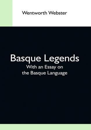 Basque Legends; With An Essay On The Basque Language