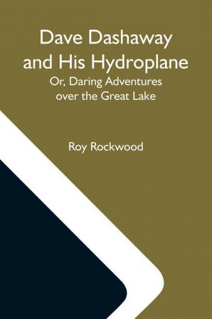 Dave Dashaway And His Hydroplane; Or Daring Adventures Over The Great Lake