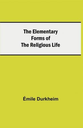 The Elementary Forms of the Religious Life