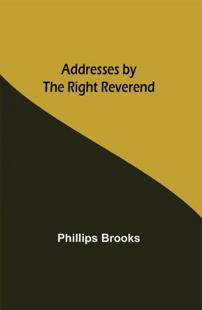 Addresses by the Right Reverend