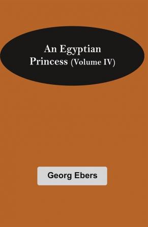 An Egyptian Princess (Volume IV)