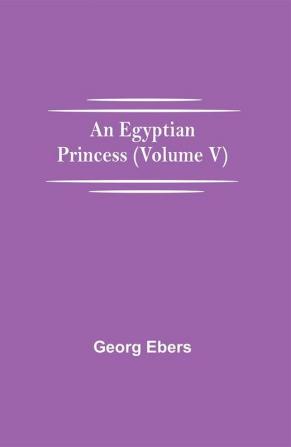 An Egyptian Princess (Volume V)