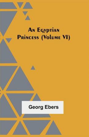 An Egyptian Princess (Volume VI)